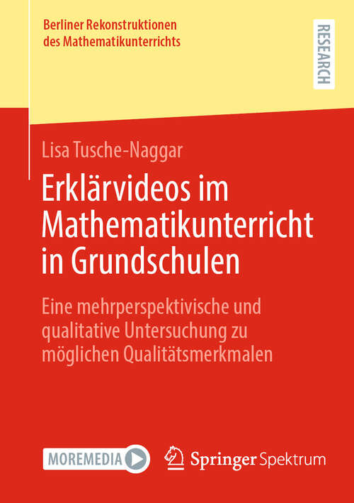 Book cover of Erklärvideos im Mathematikunterricht in Grundschulen: Eine mehrperspektivische und qualitative Untersuchung zu möglichen Qualitätsmerkmalen (Berliner Rekonstruktionen des Mathematikunterrichts)