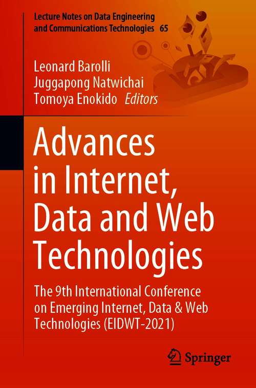 Advances in Internet, Data and Web Technologies: The 9th International Conference on Emerging Internet, Data & Web Technologies (EIDWT-2021) (Lecture Notes on Data Engineering and Communications Technologies #65)
