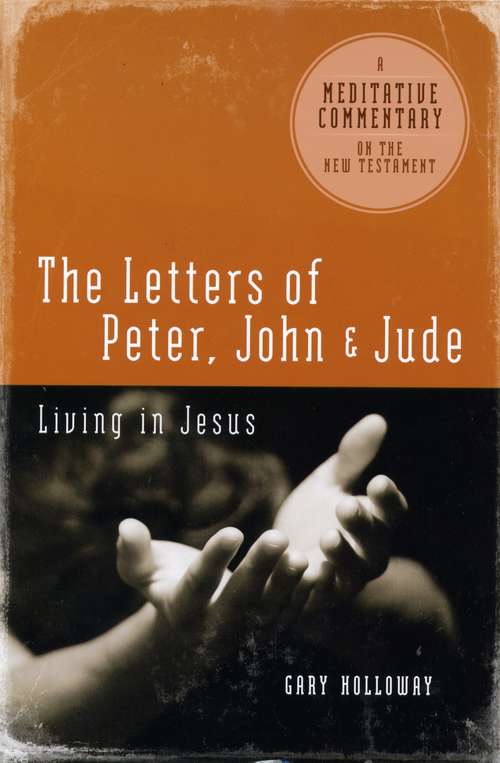 The Letters of Peter, John & Jude: Living in Jesus