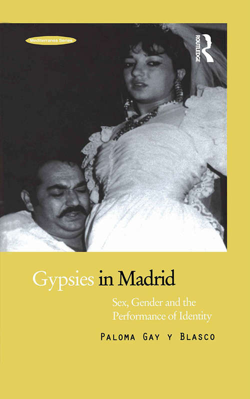 Gypsies in Madrid: Sex, Gender and the Performance of Identity (Mediterranea #2)