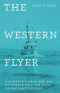 The Western Flyer: Steinbeck's Boat, the Sea of Cortez, and the Saga of Pacific Fisheries