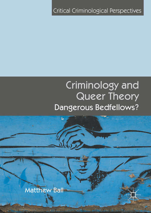 Criminology and Queer Theory: Dangerous Bedfellows? (Critical Criminological Perspectives)