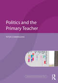 Politics and the Primary Teacher (Understanding Primary Education Series)