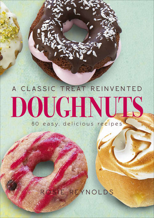 Book cover of Doughnuts: A Classic Treat Reinvented – 60 easy, delicious recipes