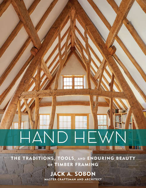 Book cover of Hand Hewn: The Traditions, Tools, and Enduring Beauty of Timber Framing