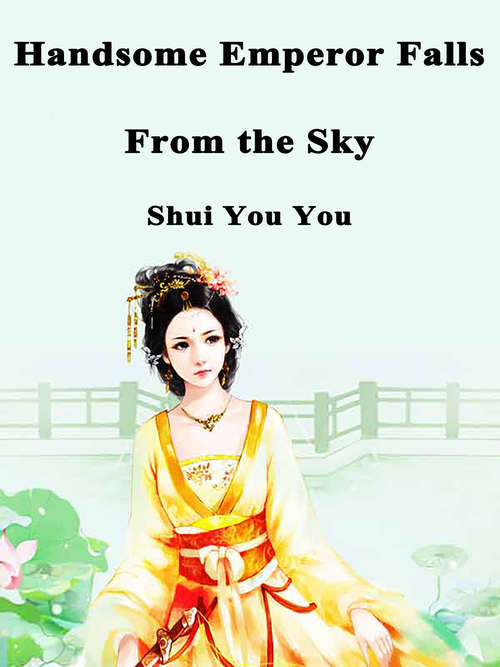 Book cover of Handsome Emperor Falls From the Sky: Volume 1 (Volume 1 #1)