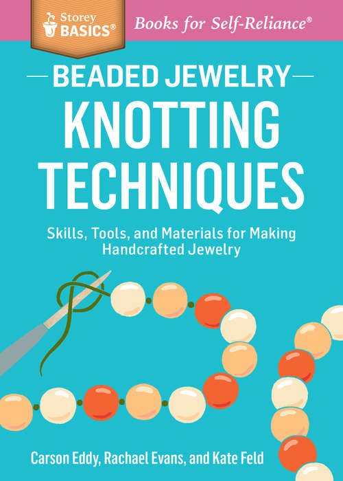 Beaded Jewelry: Skills, Tools, and Materials for Making Handcrafted Jewelry. A Storey BASICS® Title (Storey Basics)