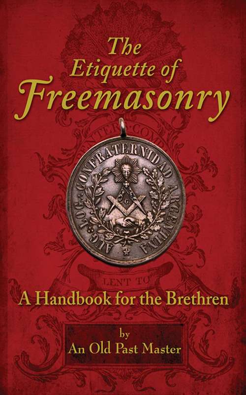 The Etiquette of Freemasonry: A Handbook for the Brethren