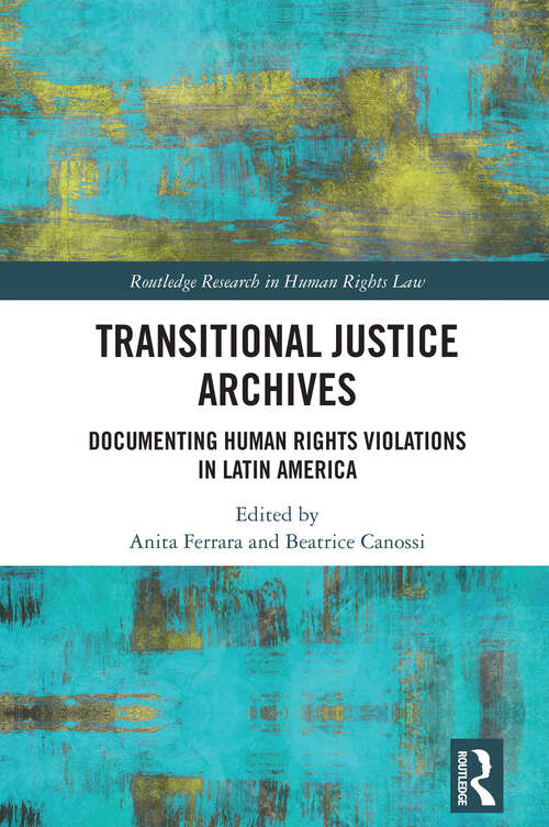 Book cover of Transitional Justice Archives: Documenting Human Rights Violations in Latin America (1) (Routledge Research in Human Rights Law)