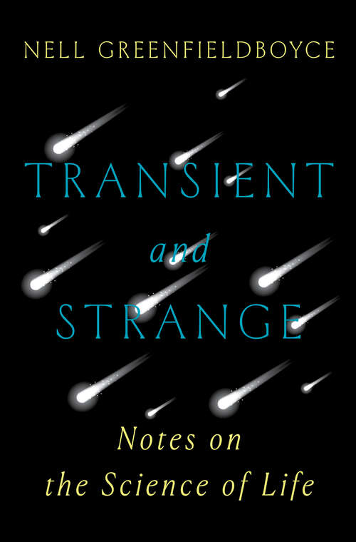 Book cover of Transient and Strange: Notes on the Science of Life