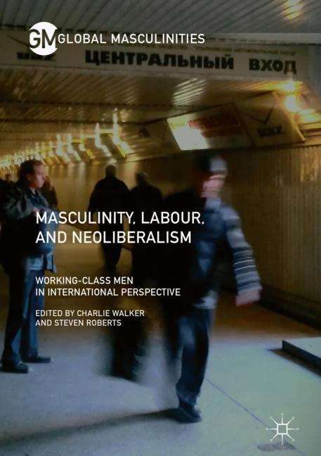 Masculinity, Labour, and Neoliberalism