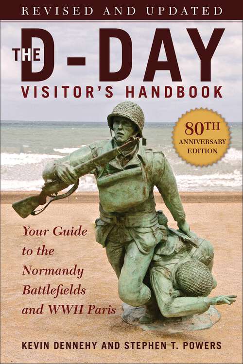 Book cover of The D-Day Visitor's Handbook, 80th Anniversary Edition: Your Guide to the Normandy Battlefields and WWII Paris, Revised and Updated (Special Edition, Revised, Special edition)