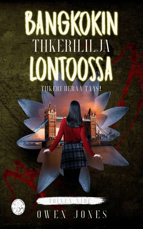 Book cover of Bangkokin Tiikerililja Lontoossa: Tiikeri herää taas! (Tiikerililja-sarja #2)