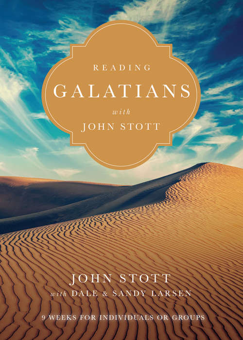 Book cover of Reading Galatians with John Stott: 9 Weeks for Individuals or Groups (Reading the Bible with John Stott Series)