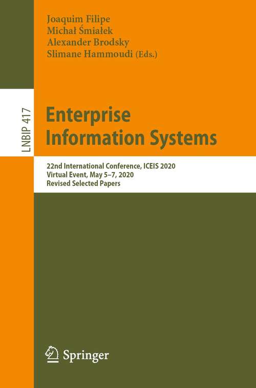 Enterprise Information Systems: 22nd International Conference, ICEIS 2020, Virtual Event, May 5–7, 2020, Revised Selected Papers (Lecture Notes in Business Information Processing #417)