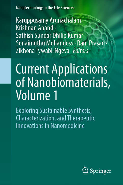 Book cover of Current Applications of Nanobiomaterials, Volume 1: Exploring Sustainable Synthesis, Characterization, and Therapeutic Innovations in Nanomedicine (Nanotechnology in the Life Sciences)