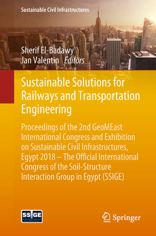 Sustainable Solutions for Railways and Transportation Engineering: Proceedings of the 2nd GeoMEast International Congress and Exhibition on Sustainable Civil Infrastructures, Egypt 2018 – The Official International Congress of the Soil-Structure Interaction Group in Egypt (SSIGE) (Sustainable Civil Infrastructures)