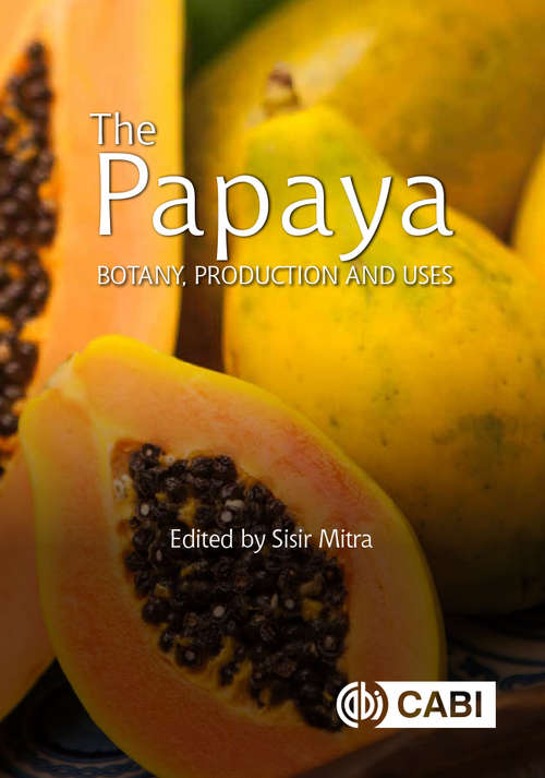 The Papaya: Botany, Production and Uses (Botany, Production and Uses)
