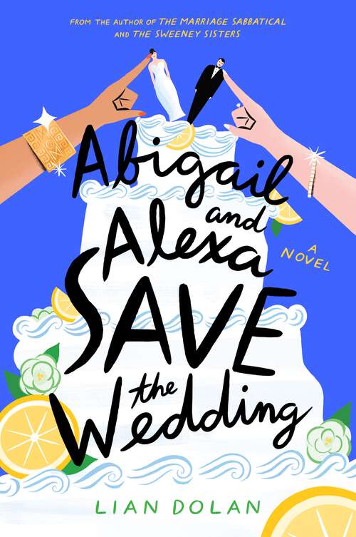 Book cover of Abigail and Alexa Save the Wedding: A Novel