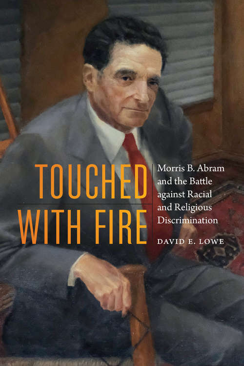 Book cover of Touched with Fire: Morris B. Abram and the Battle against Racial and Religious Discrimination