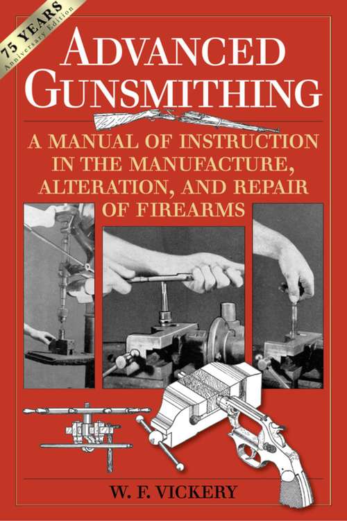 Book cover of Advanced Gunsmithing: A Manual of Instruction in the Manufacture, Alteration, and Repair of Firearms (75th Anniversary Edition)