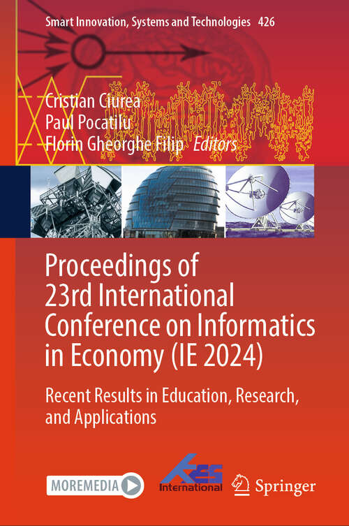 Book cover of Proceedings of 23rd International Conference on Informatics in Economy: Recent Results in Education, Research, and Applications (Smart Innovation, Systems and Technologies #426)