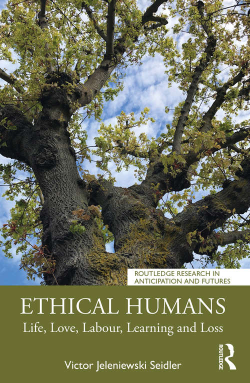 Book cover of Ethical Humans: Life, Love, Labour, Learning and Loss (Routledge Research in Anticipation and Futures)