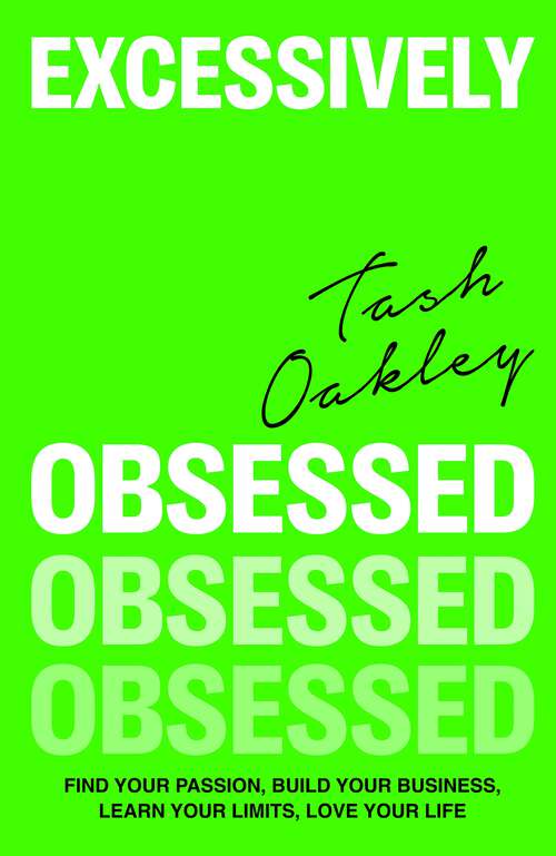 Book cover of Excessively Obsessed: Find your passion, build your business, learn your limits, love your life