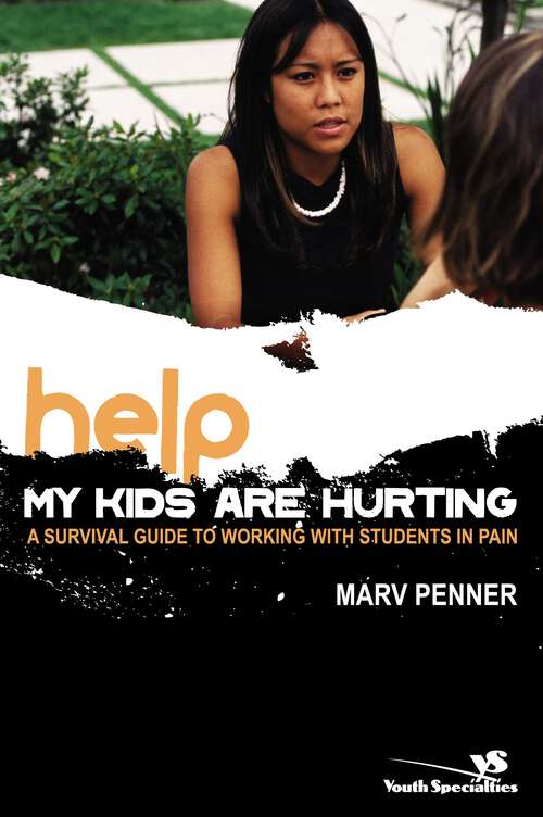 Book cover of Help! My Kids Are Hurting: A Survival Guide to Working with Students in Pain