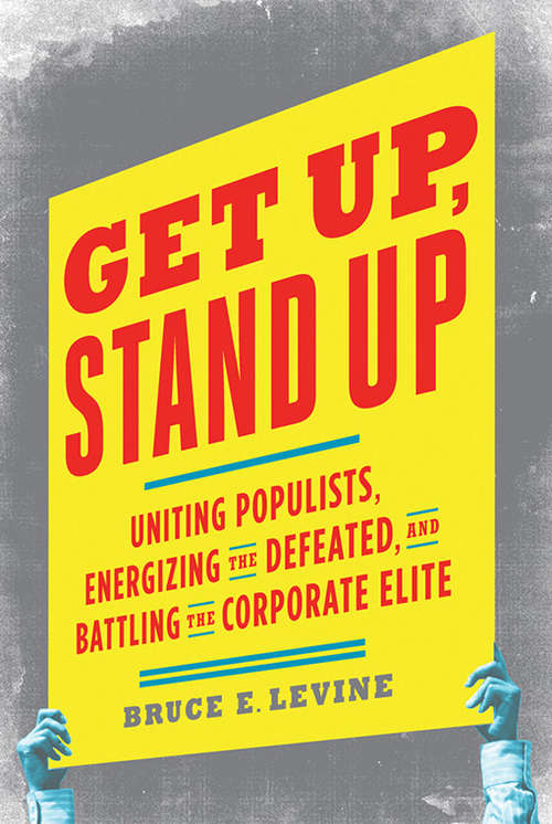 Book cover of Get Up, Stand Up: Uniting Populists, Energizing the Defeated, and Battling the Corporate Elite