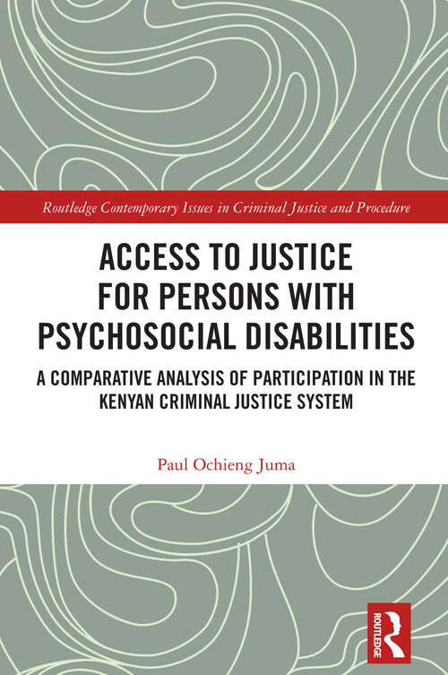 Book cover of Access to Justice for Persons with Psychosocial Disabilities: A Comparative Analysis of Participation in the Kenyan Criminal Justice System (1) (Routledge Contemporary Issues in Criminal Justice and Procedure)