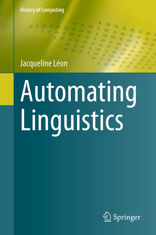 Book cover of Automating Linguistics (1st ed. 2021) (History of Computing)
