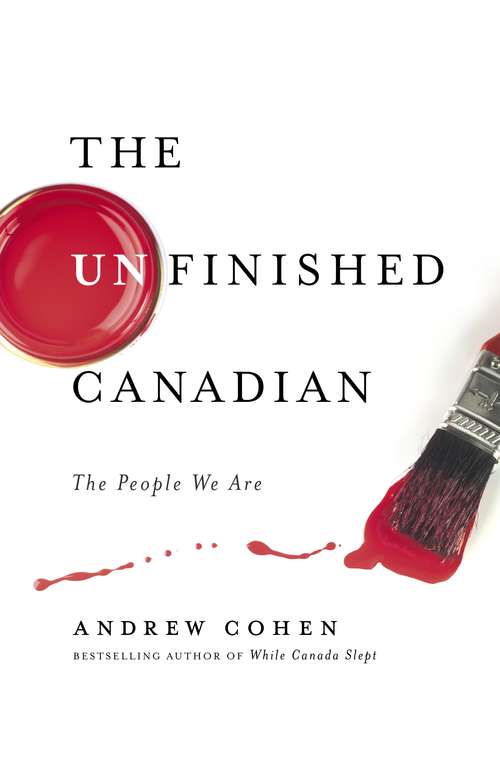 Book cover of The Unfinished Canadian: The People We Are