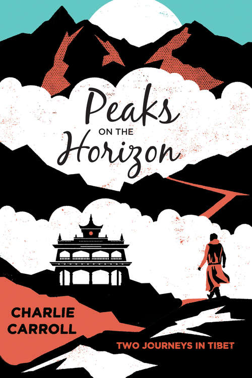 Book cover of Peaks on the Horizon: Two Journeys in Tibet