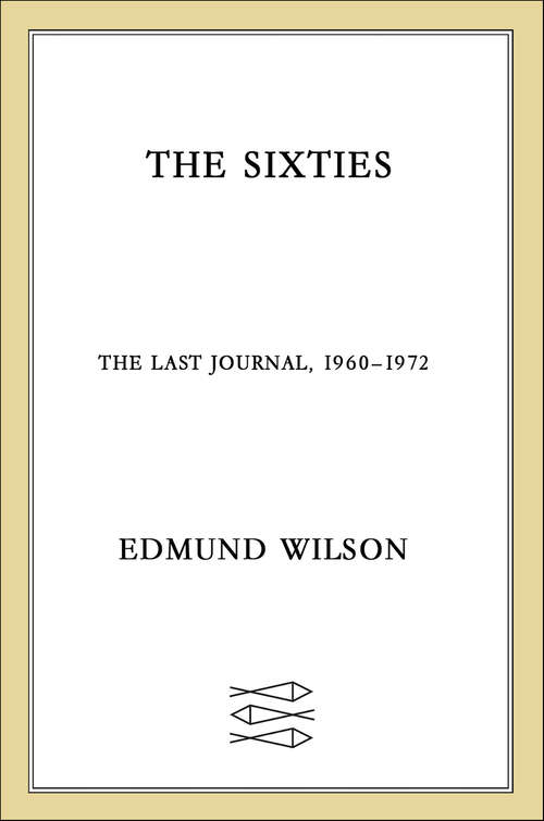 Book cover of The Sixties: The Last Journal, 1960–1972 (Edmund Wilson's Notebooks and Diaries)