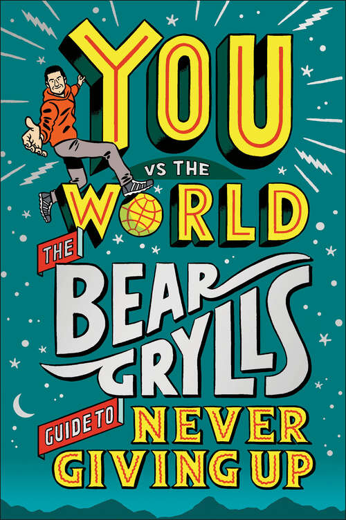 Book cover of You Vs the World: The Bear Grylls Guide to Never Giving Up