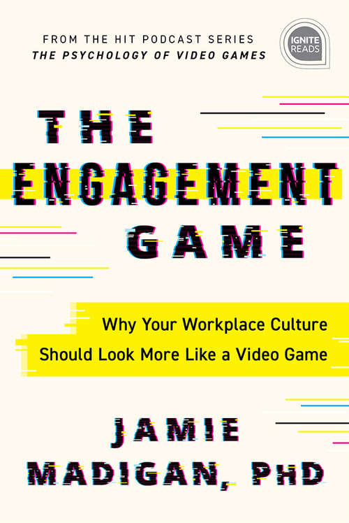 Book cover of The Engagement Game: Why Your Workplace Culture Should Look More Like a Video Game (Ignite Reads)
