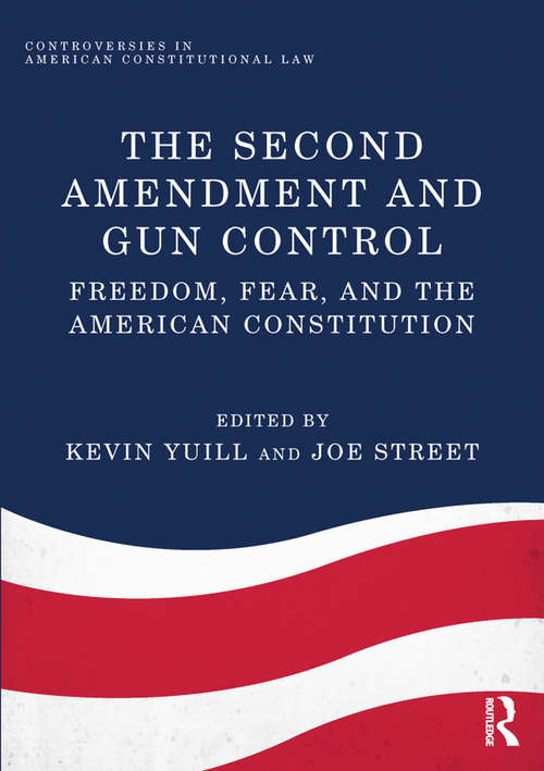 Book cover of The Second Amendment and Gun Control: Freedom, Fear, and the American Constitution (Controversies in American Constitutional Law)