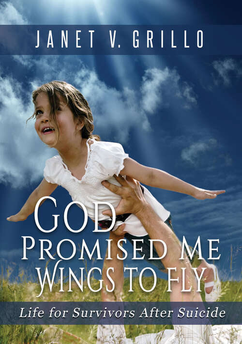 Book cover of God Promised Me Wings to Fly: Life for Survivors After Suicide