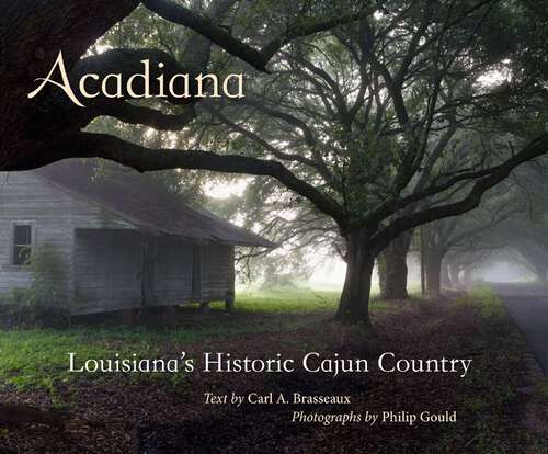 Book cover of Acadiana: Louisiana's Historic Cajun Country