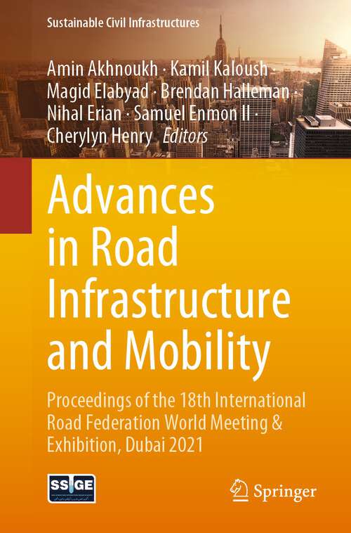 Book cover of Advances in Road Infrastructure and Mobility: Proceedings of the 18th International Road Federation World Meeting & Exhibition, Dubai 2021 (1st ed. 2022) (Sustainable Civil Infrastructures)