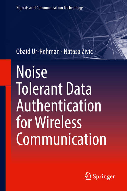 Book cover of Noise Tolerant Data Authentication for Wireless Communication (1st ed. 2018) (Signals And Communication Technology)
