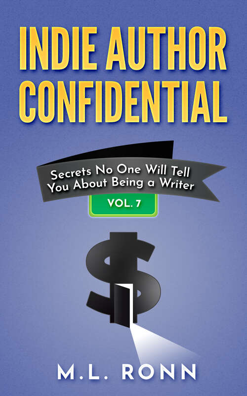 Book cover of Indie Author Confidential Vol. 7: Secrets No One Will Tell You About Being a Writer (Indie Author Confidential #7)
