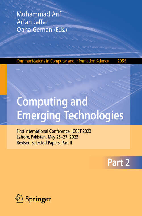 Book cover of Computing and Emerging Technologies: First International Conference, ICCET 2023, Lahore, Pakistan, May 26-27, 2023, Revised Selected Papers, Part II (Communications in Computer and Information Science #2056)
