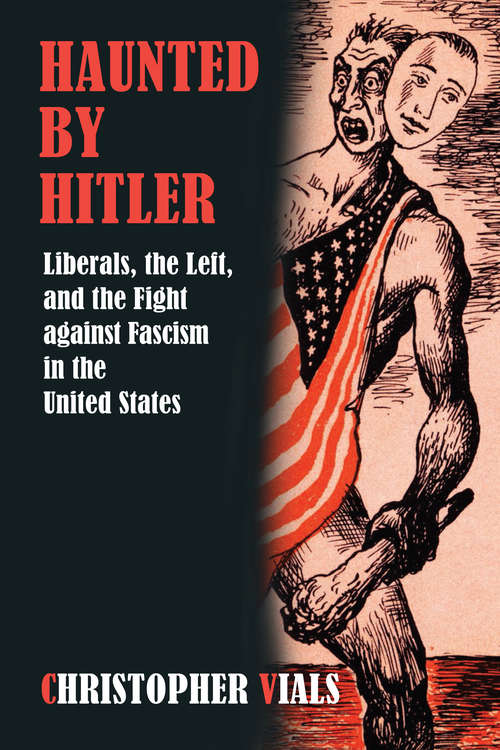 Book cover of Haunted by Hitler: Liberals, the Left, and the Fight against Fascism in the United States
