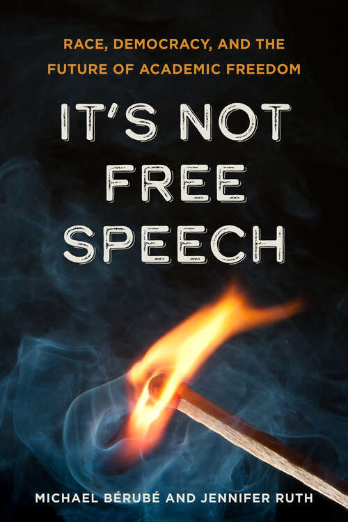 Book cover of It's Not Free Speech: Race, Democracy, and the Future of Academic Freedom