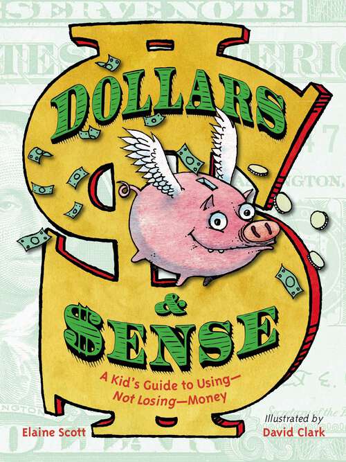 Book cover of Dollars & Sense: A Kid's Guide to Using--Not Losing--Money