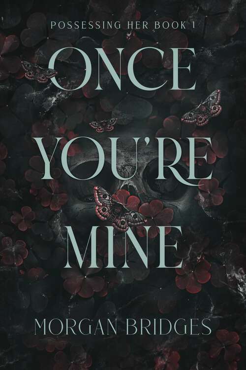 Book cover of Once You're Mine: A Dark Stalker Romance (Possessing Her)
