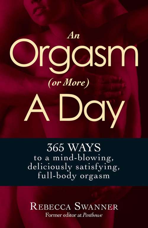 Book cover of An Orgasm (or More) a Day: 365 Ways to a Mind-blowing, Deliciously Satisfying, Full-body Orgasm