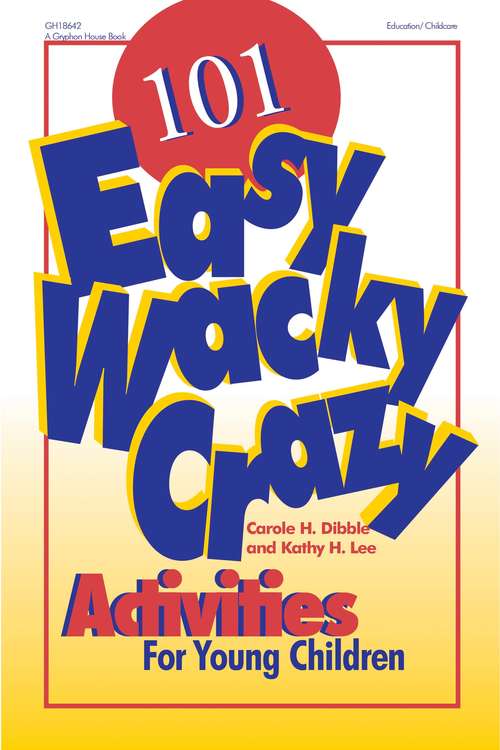 Book cover of 101 Easy, Wacky, Crazy Activities for Young Children